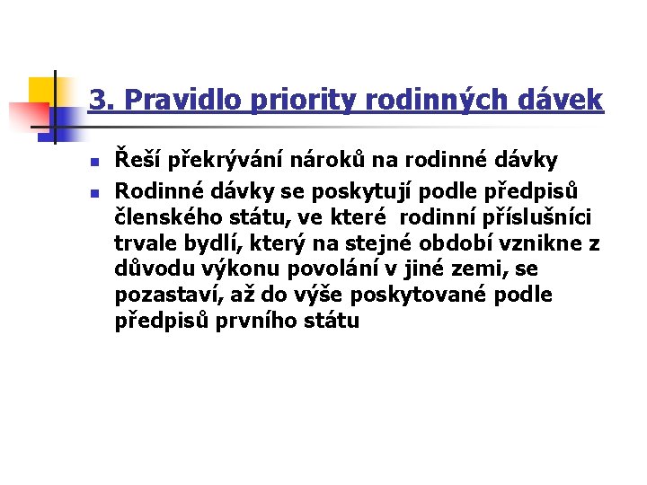 3. Pravidlo priority rodinných dávek n n Řeší překrývání nároků na rodinné dávky Rodinné