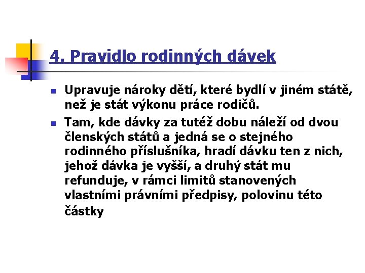 4. Pravidlo rodinných dávek n n Upravuje nároky dětí, které bydlí v jiném státě,