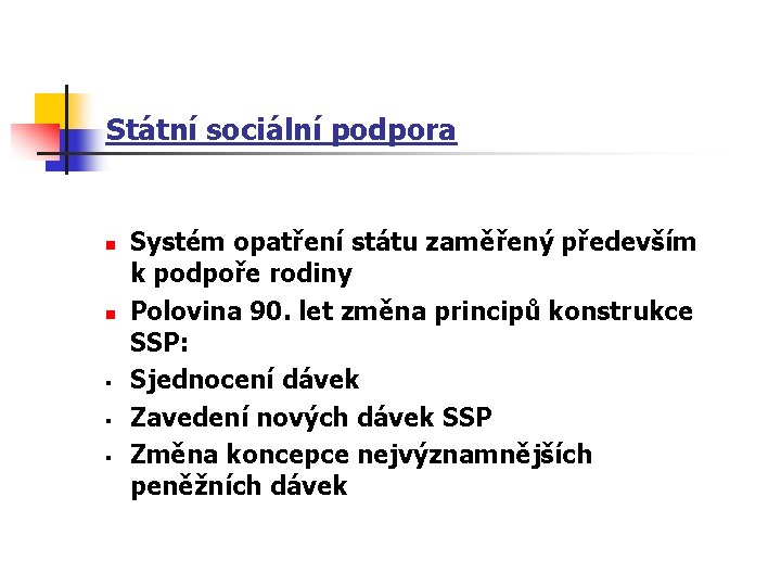 Státní sociální podpora n n § § § Systém opatření státu zaměřený především k