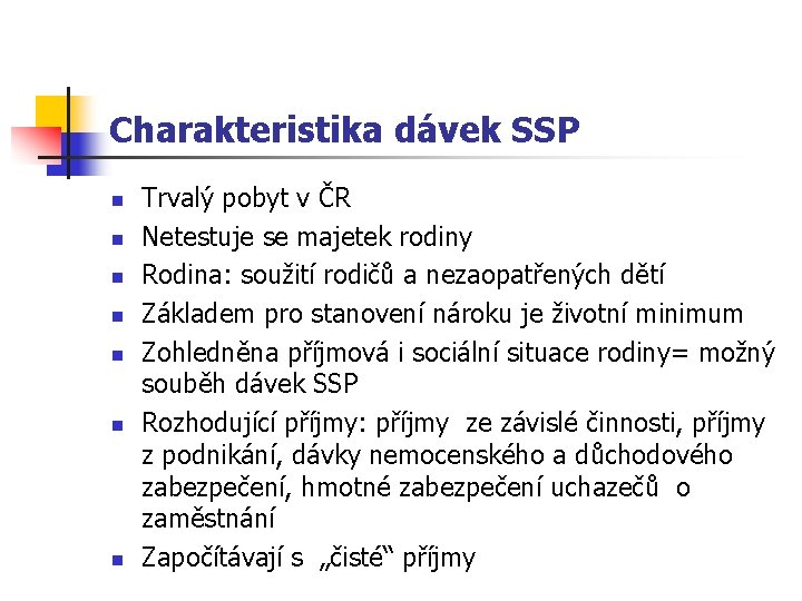 Charakteristika dávek SSP n n n n Trvalý pobyt v ČR Netestuje se majetek