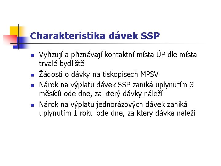 Charakteristika dávek SSP n n Vyřizují a přiznávají kontaktní místa ÚP dle místa trvalé