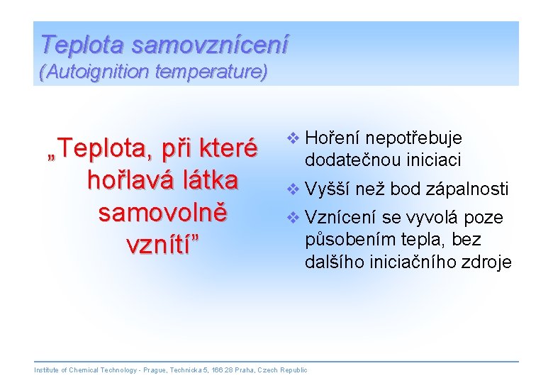 Teplota samovznícení (Autoignition temperature) „Teplota, při které hořlavá látka samovolně vznítí” v Hoření nepotřebuje