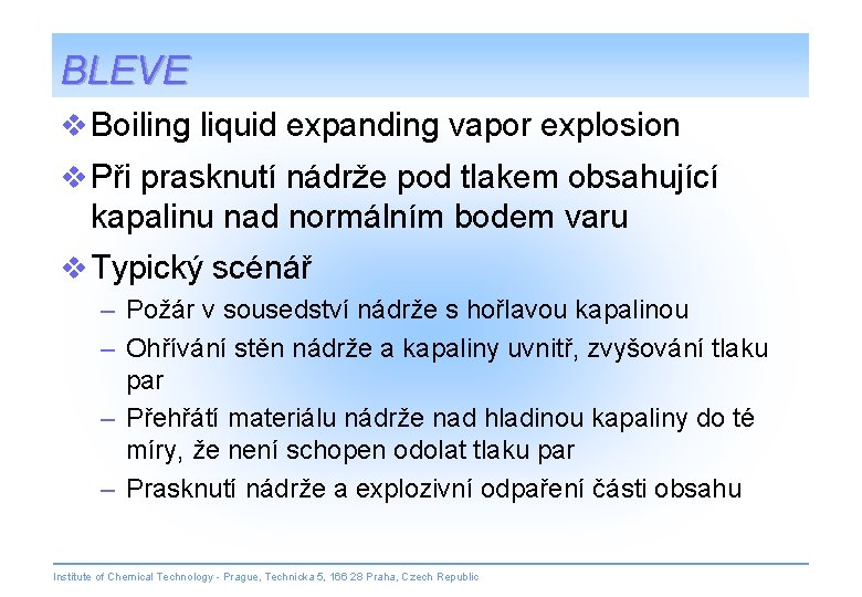 BLEVE v Boiling liquid expanding vapor explosion v Při prasknutí nádrže pod tlakem obsahující
