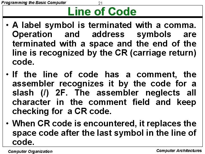 Programming the Basic Computer 21 Line of Code • A label symbol is terminated