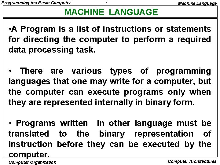 Programming the Basic Computer 4 Machine Language MACHINE LANGUAGE • A Program is a