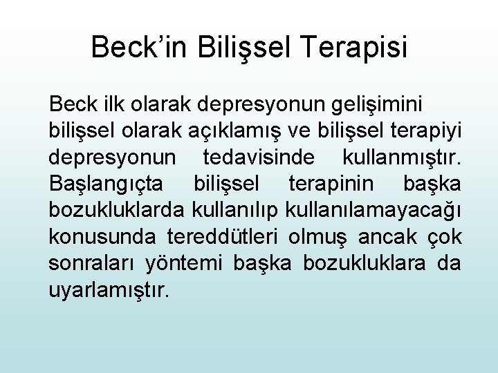 Beck’in Bilişsel Terapisi Beck ilk olarak depresyonun gelişimini bilişsel olarak açıklamış ve bilişsel terapiyi
