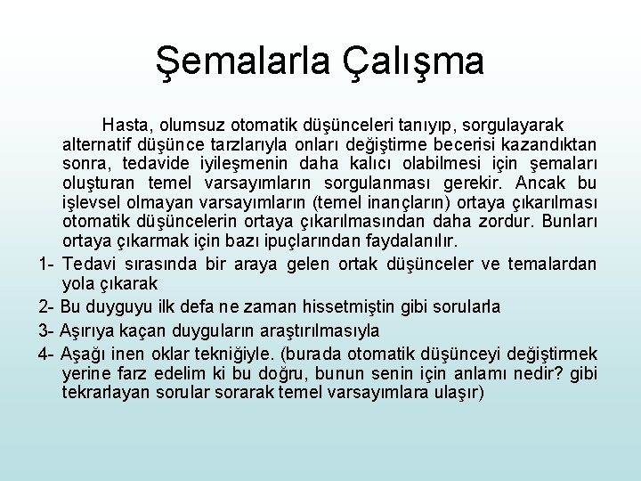 Şemalarla Çalışma Hasta, olumsuz otomatik düşünceleri tanıyıp, sorgulayarak alternatif düşünce tarzlarıyla onları değiştirme becerisi