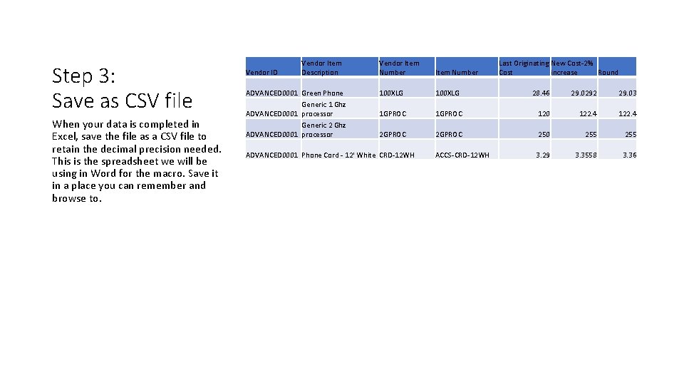 Step 3: Save as CSV file When your data is completed in Excel, save