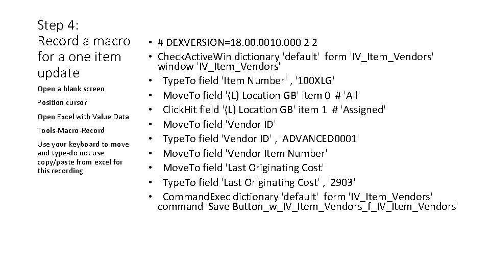 Step 4: Record a macro for a one item update Open a blank screen