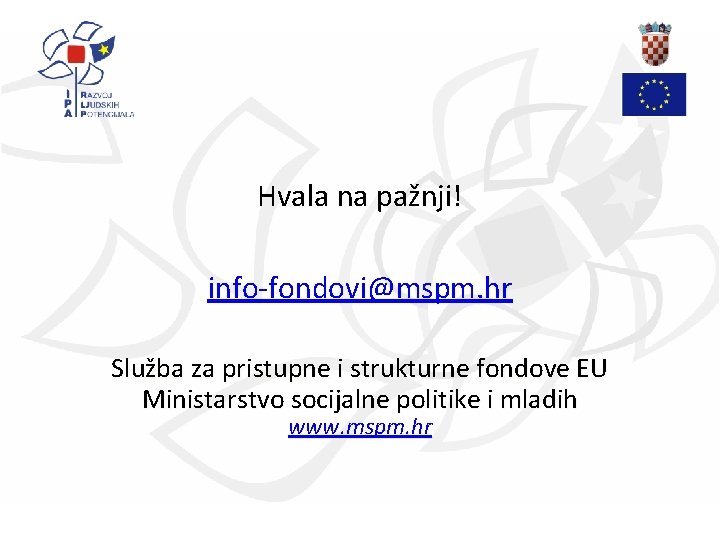 Hvala na pažnji! info-fondovi@mspm. hr Služba za pristupne i strukturne fondove EU Ministarstvo socijalne