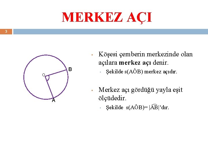 MERKEZ AÇI 3 • B • O • A Köşesi çemberin merkezinde olan açılara