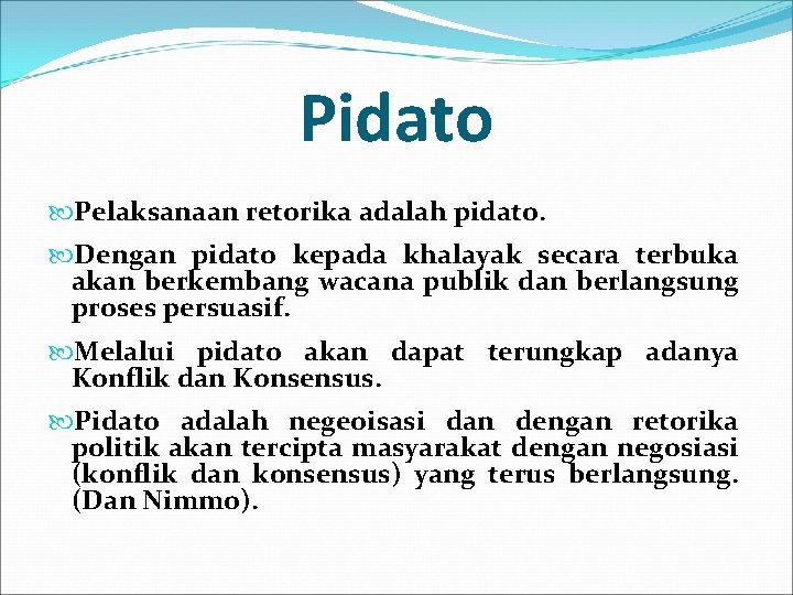 Pidato Pelaksanaan retorika adalah pidato. Dengan pidato kepada khalayak secara terbuka akan berkembang wacana