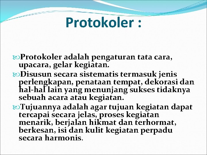 Protokoler : Protokoler adalah pengaturan tata cara, upacara, gelar kegiatan. Disusun secara sistematis termasuk