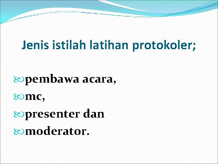 Jenis istilah latihan protokoler; pembawa acara, mc, presenter dan moderator. 