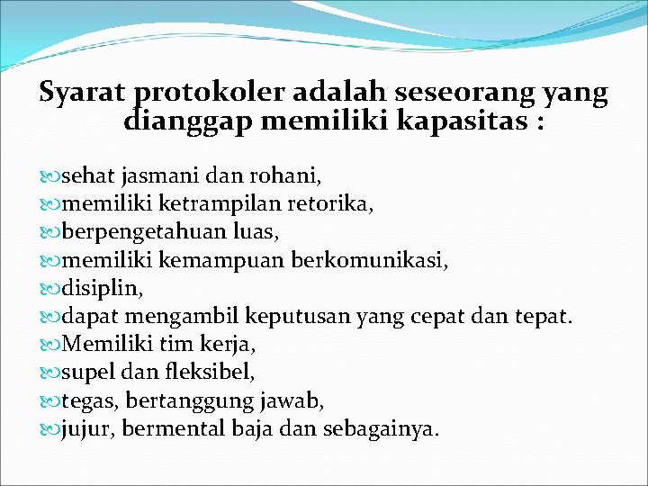 Syarat protokoler adalah seseorang yang dianggap memiliki kapasitas : sehat jasmani dan rohani, memiliki