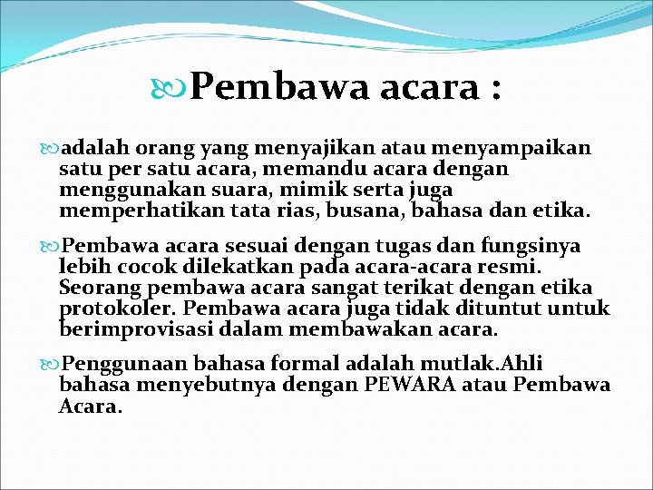  Pembawa acara : adalah orang yang menyajikan atau menyampaikan satu per satu acara,