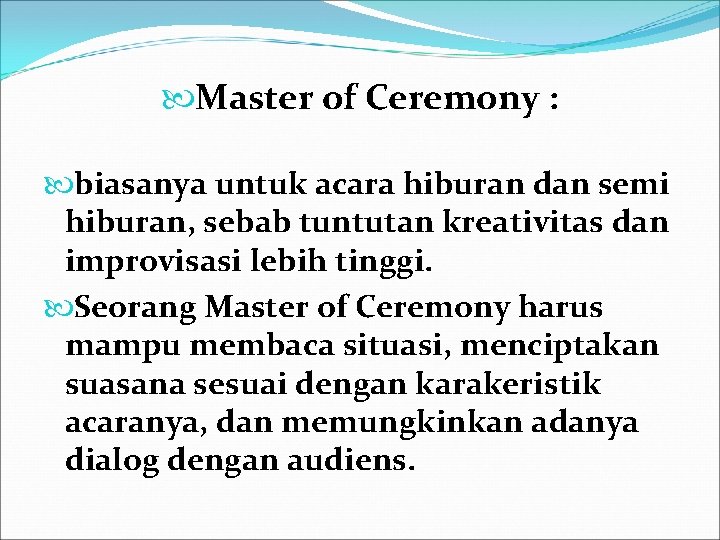  Master of Ceremony : biasanya untuk acara hiburan dan semi hiburan, sebab tuntutan