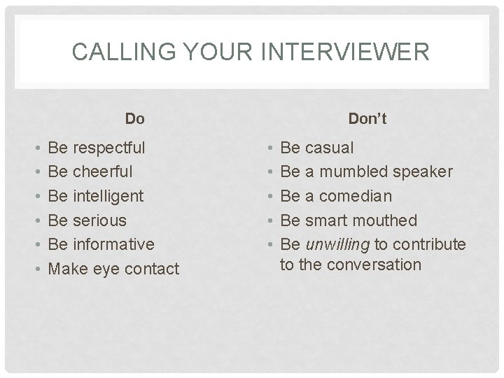 CALLING YOUR INTERVIEWER Do • • • Be respectful Be cheerful Be intelligent Be