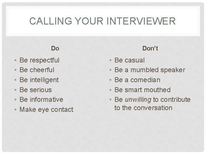 CALLING YOUR INTERVIEWER Do • • • Be respectful Be cheerful Be intelligent Be CALLING YOUR INTERVIEWER Do • • • Be respectful Be cheerful Be intelligent Be