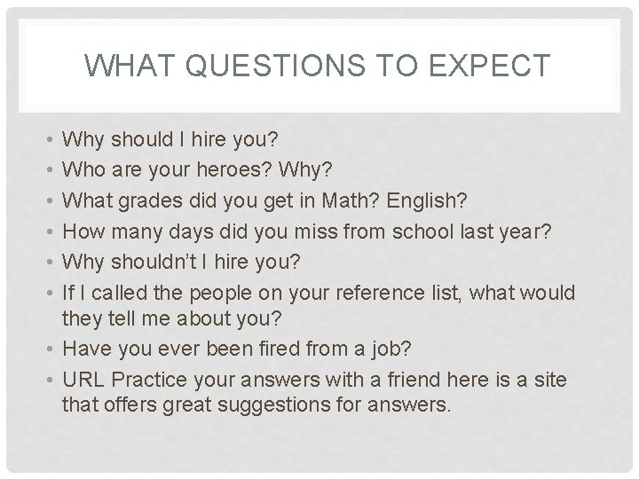 WHAT QUESTIONS TO EXPECT • • • Why should I hire you? Who are