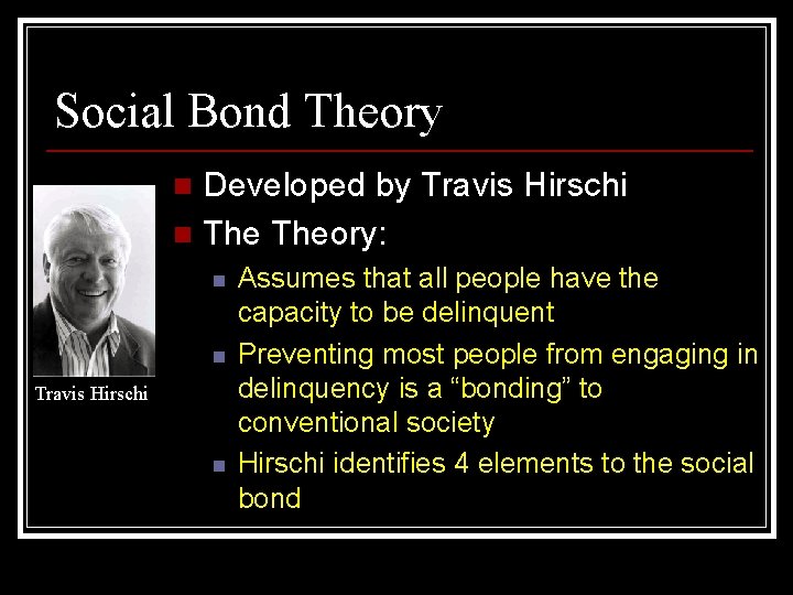 Social Bond Theory Developed by Travis Hirschi n Theory: n n n Travis Hirschi