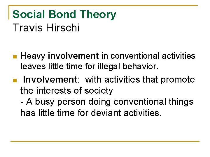 Social Bond Theory Travis Hirschi n n Heavy involvement in conventional activities leaves little