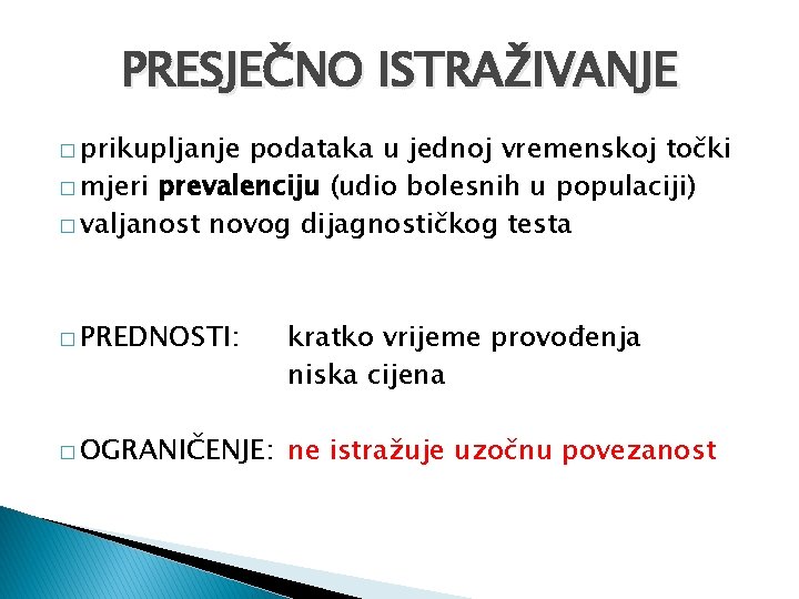 PRESJEČNO ISTRAŽIVANJE � prikupljanje podataka u jednoj vremenskoj točki � mjeri prevalenciju (udio bolesnih