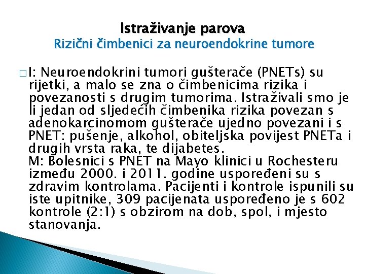 Istraživanje parova Rizični čimbenici za neuroendokrine tumore � I: Neuroendokrini tumori gušterače (PNETs) su