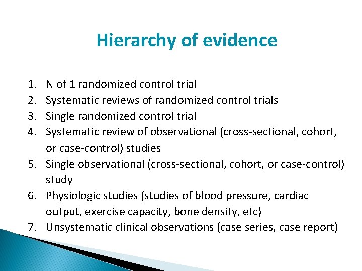 Hierarchy of evidence 1. 2. 3. 4. N of 1 randomized control trial Systematic