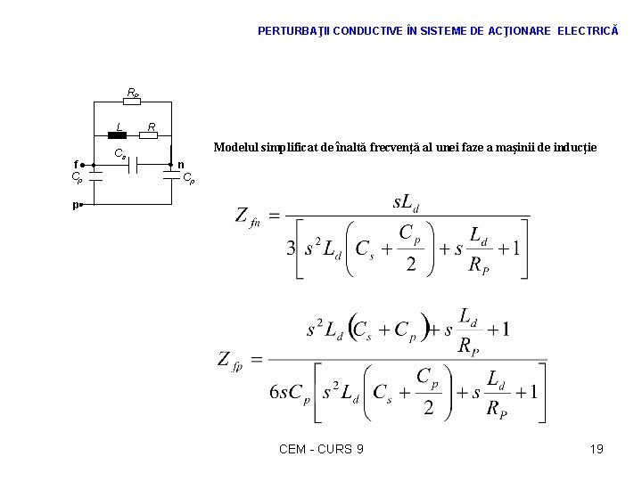 PERTURBAŢII CONDUCTIVE ÎN SISTEME DE ACŢIONARE ELECTRICĂ RP L f Cp Cs R Modelul