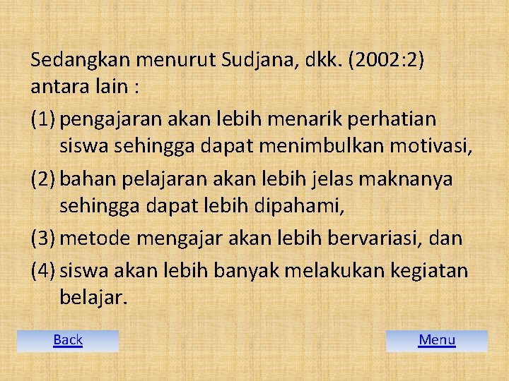 Sedangkan menurut Sudjana, dkk. (2002: 2) antara lain : (1) pengajaran akan lebih menarik