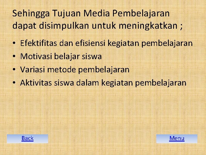 Sehingga Tujuan Media Pembelajaran dapat disimpulkan untuk meningkatkan ; • • Efektifitas dan efisiensi