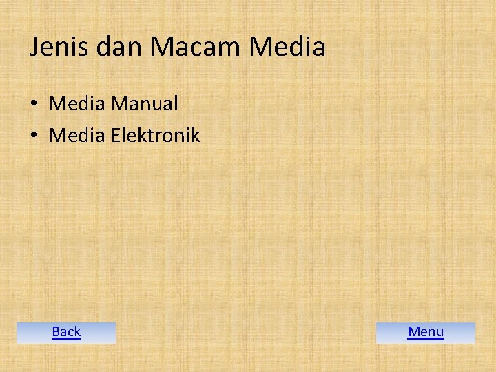 Jenis dan Macam Media • Media Manual • Media Elektronik Back Menu 