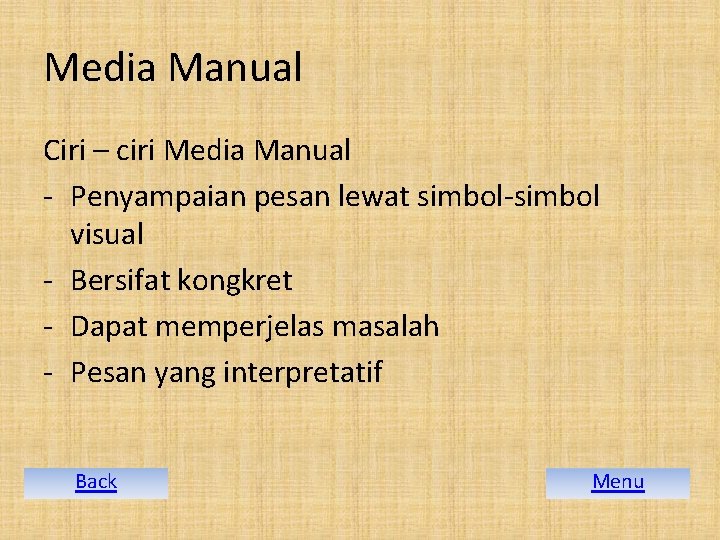 Media Manual Ciri – ciri Media Manual - Penyampaian pesan lewat simbol-simbol visual -