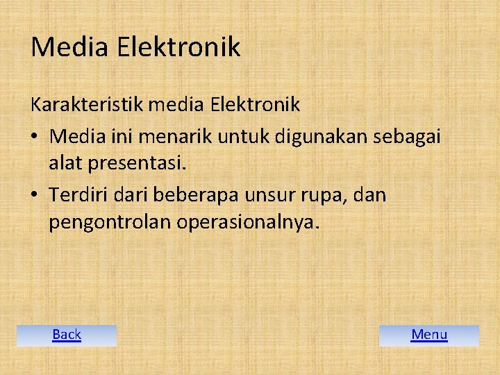 Media Elektronik Karakteristik media Elektronik • Media ini menarik untuk digunakan sebagai alat presentasi.