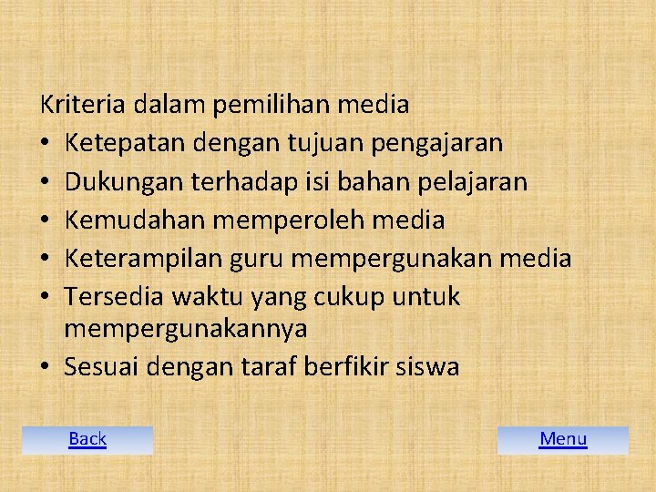 Kriteria dalam pemilihan media • Ketepatan dengan tujuan pengajaran • Dukungan terhadap isi bahan