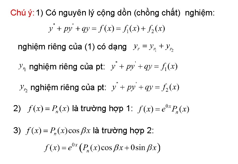 Chú ý: 1) Có nguyên lý cộng dồn (chồng chất) nghiệm: nghiệm riêng của