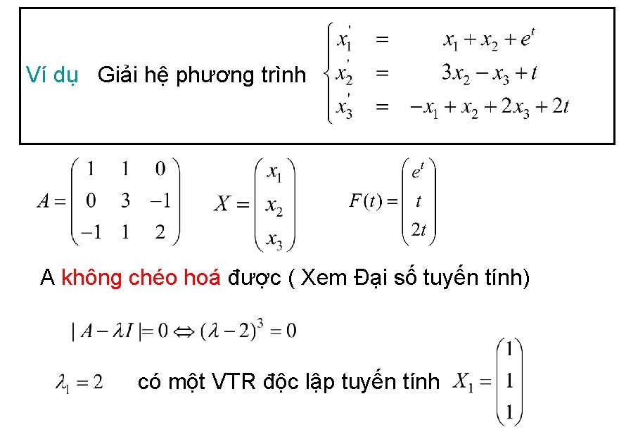 Ví dụ Giải hệ phương trình A không chéo hoá được ( Xem Đại