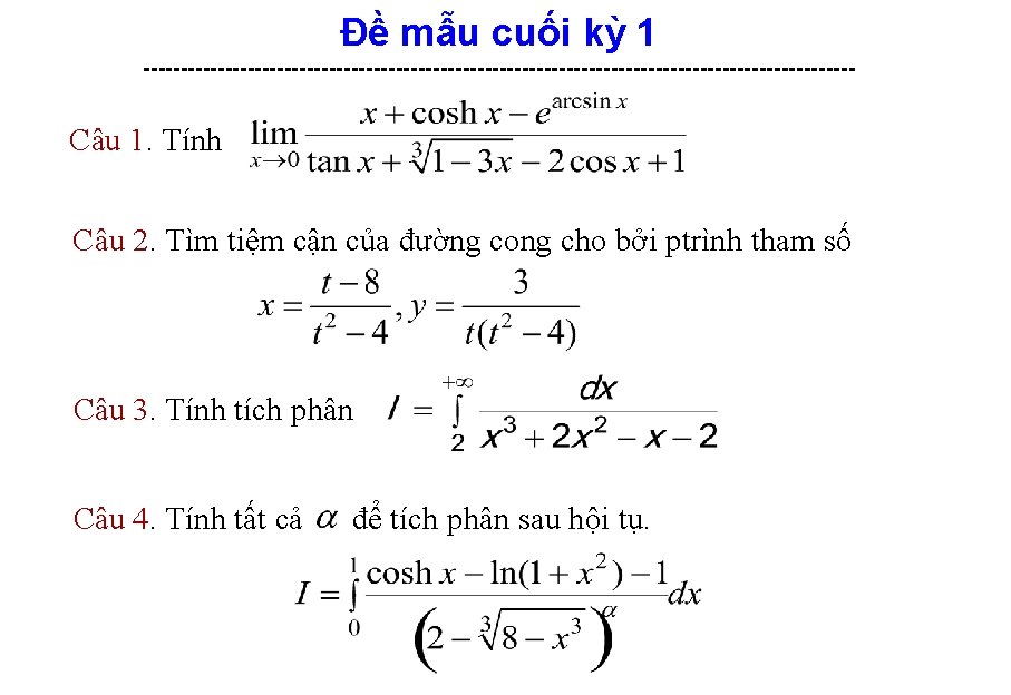 Đề mẫu cuối kỳ 1 ------------------------------------------------ Câu 1. Tính Câu 2. Tìm tiệm cận