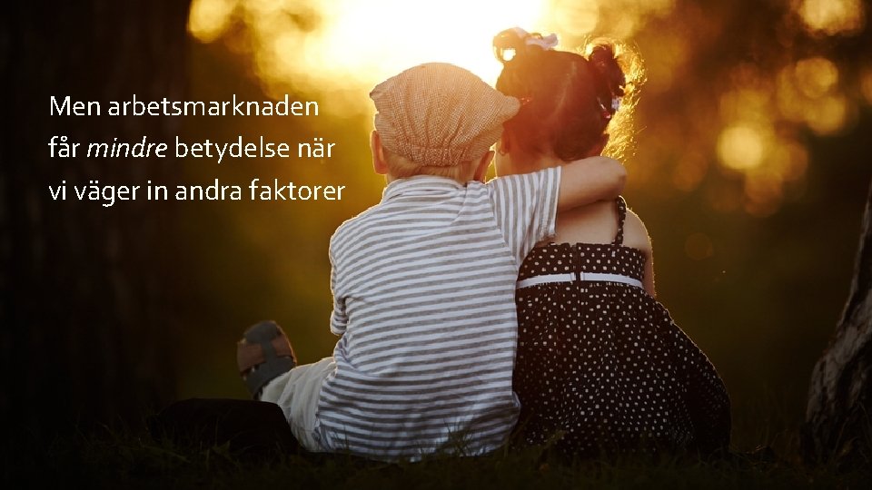 Men arbetsmarknaden får mindre betydelse när vi väger in andra faktorer 