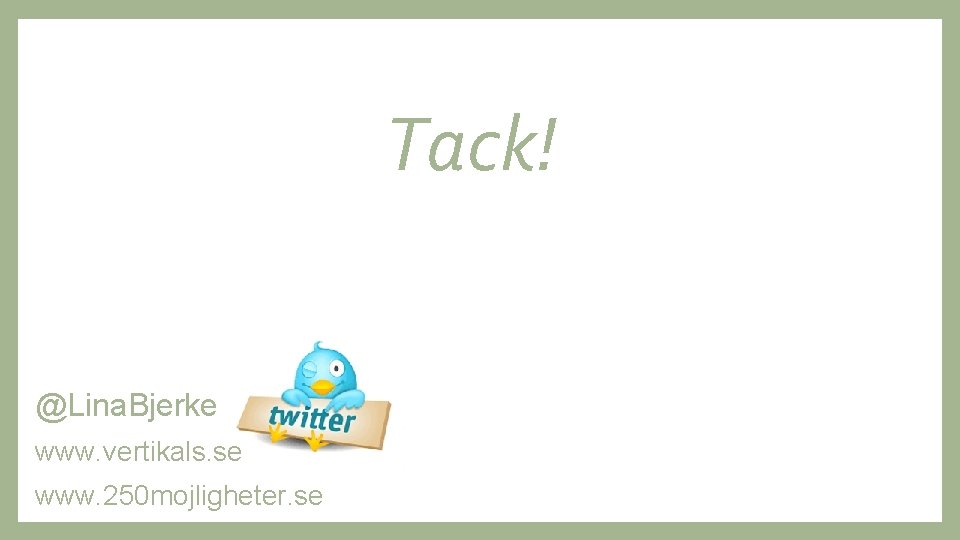 Tack! @Lina. Bjerke www. vertikals. se www. 250 mojligheter. se 