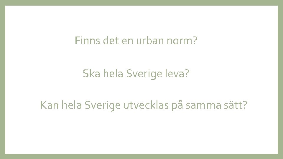 Finns det en urban norm? Ska hela Sverige leva? Kan hela Sverige utvecklas på
