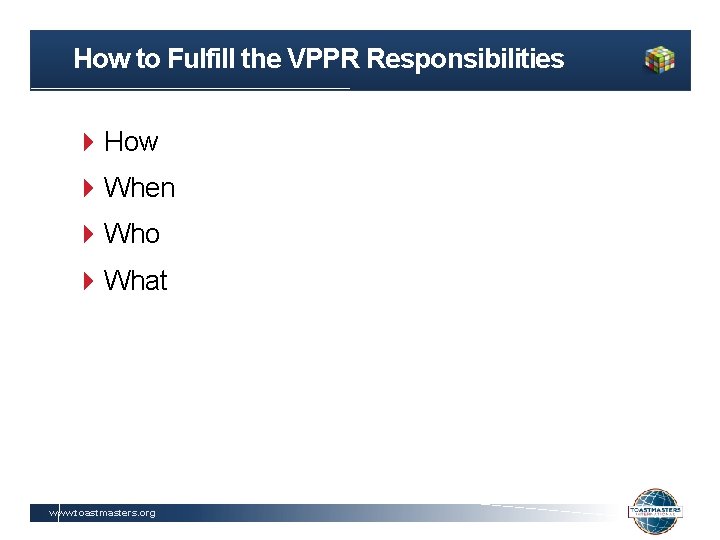 How to Fulfill the VPPR Responsibilities How When Who What www. toastmasters. org 