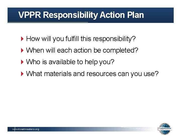 VPPR Responsibility Action Plan How will you fulfill this responsibility? When will each action