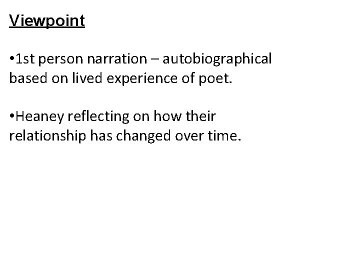 Viewpoint • 1 st person narration – autobiographical based on lived experience of poet.
