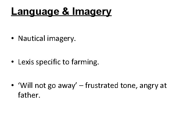 Language & Imagery • Nautical imagery. • Lexis specific to farming. • ‘Will not