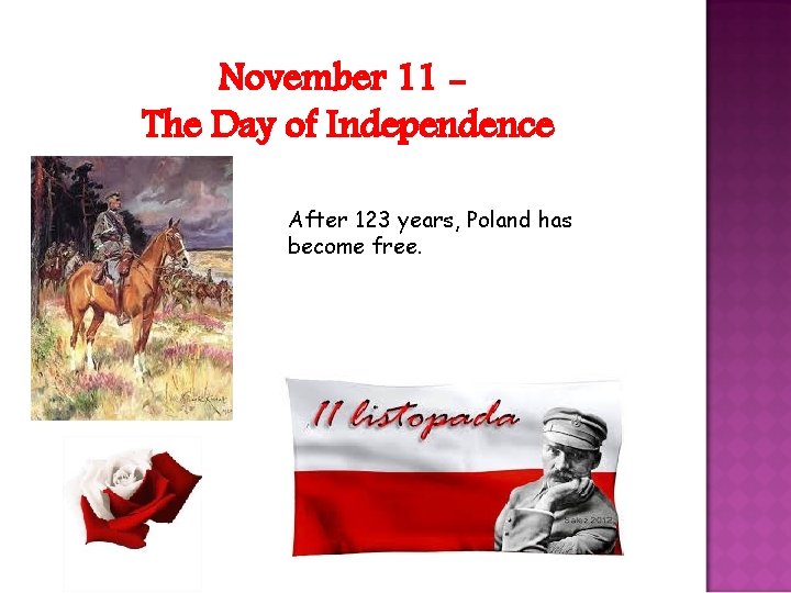 November 11 The Day of Independence After 123 years, Poland has become free. 