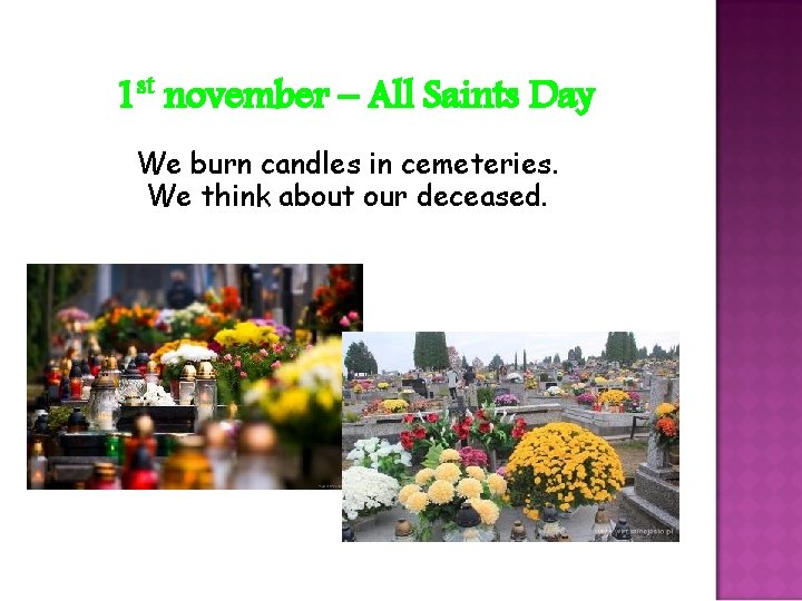 1 st november – All Saints Day We burn candles in cemeteries. We think