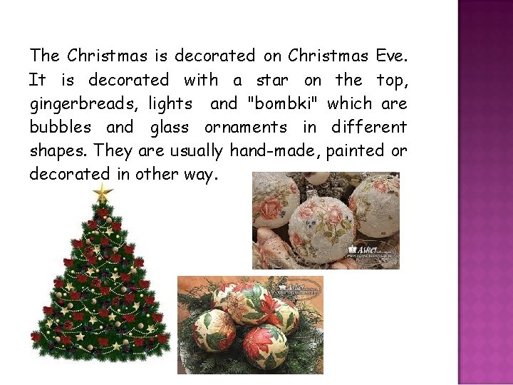 The Christmas is decorated on Christmas Eve. It is decorated with a star on