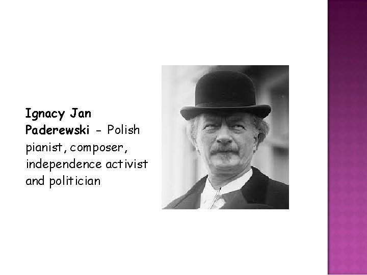 Ignacy Jan Paderewski - Polish pianist, composer, independence activist and politician 